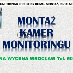 Założenie monitoringu, Wrocław, cena tel. 504-746-203, instalacja, montaż kamer